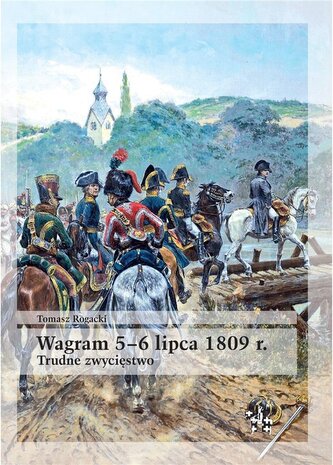 Wagram 5-6 lipca 1809 r. Trudne zwycięstwo Wagram 5-6 lipca 1809 r. Trudne zwycięstwo