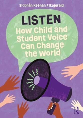 Listen: How Child and Student Voice Can Change the World Listen: How Child and Student Voice Can Change the World