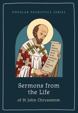 Sermons from the Life of St John Chrysostom Sermons from the Life of St John Chrysostom