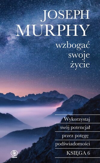 Wzbogać swoje życie. Wykorzystaj swój potencjał przez potęgę podświadomości wyd. 2024