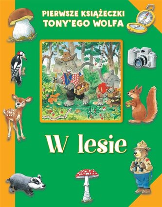 Pierwsze książeczki Tony'ego Wolfa. W lesie Pierwsze książeczki Tony'ego Wolfa. W lesie