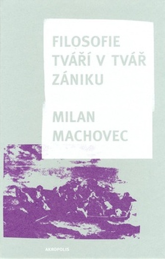 Filosofie tváří v tvář zániku (Milan Machovec, 2006)