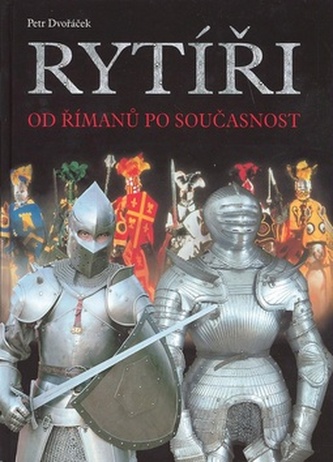 Rytíři : od Římanů po současnost (Petr Dvořáček, 2008)