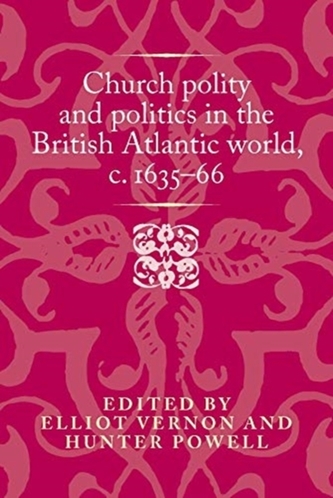 Church Polity and Politics in the British Atlantic World, c. 1635-66
