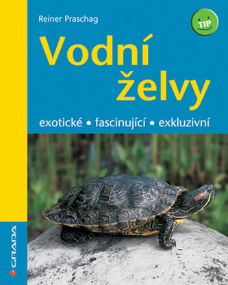 Vodní želvy : exotické, fascinující, exkluzivní (Reiner Praschag, 2008)