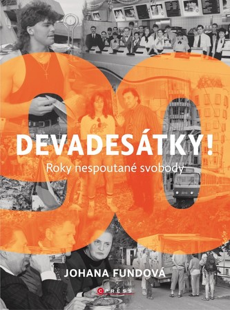 Devadesátky! : roky nespoutané svobody (Johana Fundová, 2019)