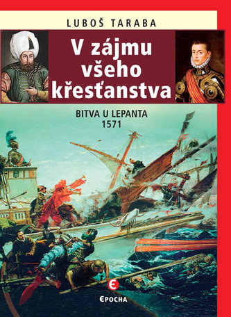 V zájmu všeho křesťanstva : bitva u Lepanta 1571 (Luboš Taraba, 2020)