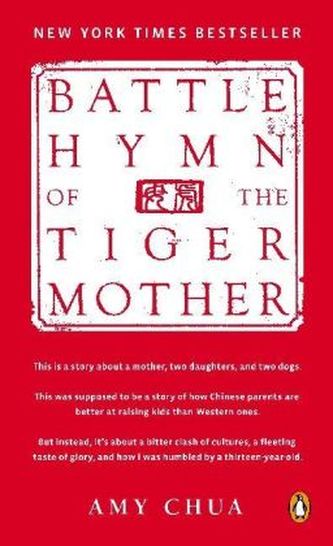 Battle Hymn of the Tiger Mother. Die Mutter des Erfolgs, englische Ausgabe Battle Hymn of the Tiger Mother. Die Mutter des Erfolgs, englische Ausgabe