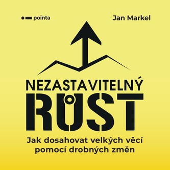 Nezastavitelný růst : jak dosahovat velkých věcí pomocí drobných změn (Jan Markel, 2020)