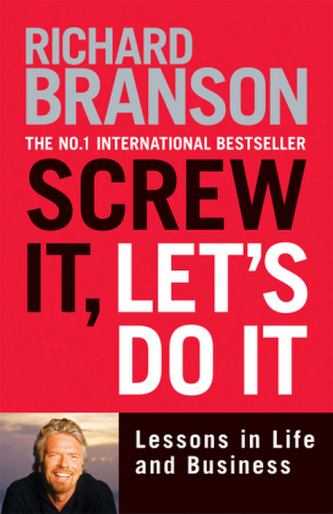 Screw it, Let's Do it : Lessons in Life and Business