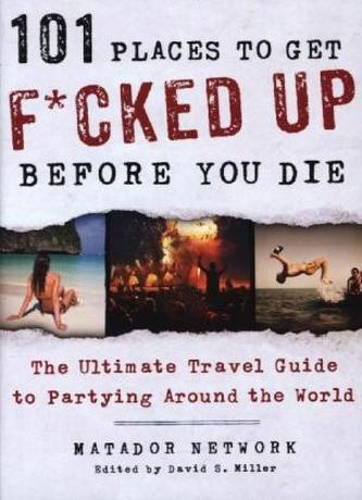 101 Places to Get F...cked Up Before You Die
