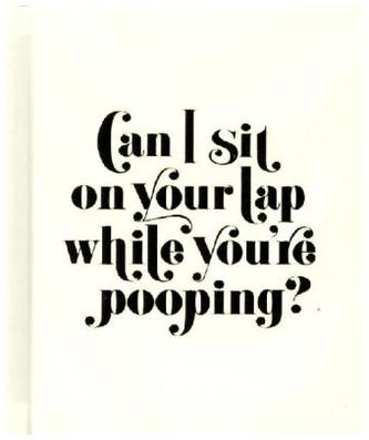Can I Sit on Your Lap While You're Pooping?