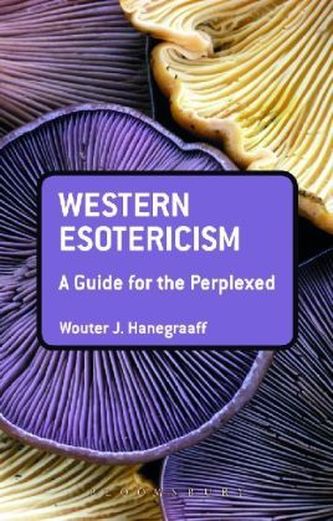 Western Esotericism: A Guide for the Perplexed Western Esotericism: A Guide for the Perplexed