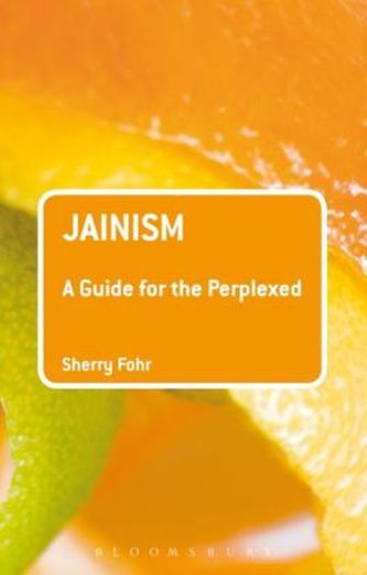 Jainism: A guide for the perplexed Jainism: A guide for the perplexed
