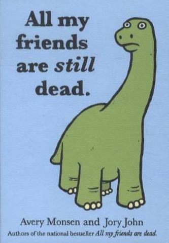 All my friends are still dead