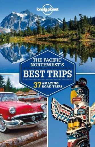Lonely Planet Pacific Northwest's Best Trips