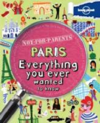 Lonely Planet Not-For-Parents Paris. Für Eltern verboten, Paris, englische Ausgabe