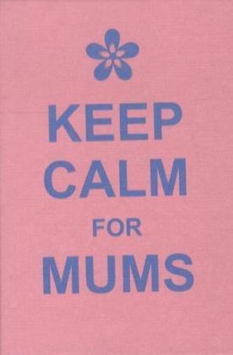 Keep Calm For Mums
