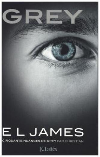Grey - Cinquante nuances de Grey par Christian. Grey - Fifty Shades of Grey von Christian selbst erzählt, französische Ausgabe