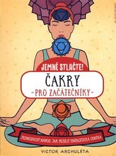 Čakry pro začátečníky - Jednoduchý návod, jak posílit energetická centra