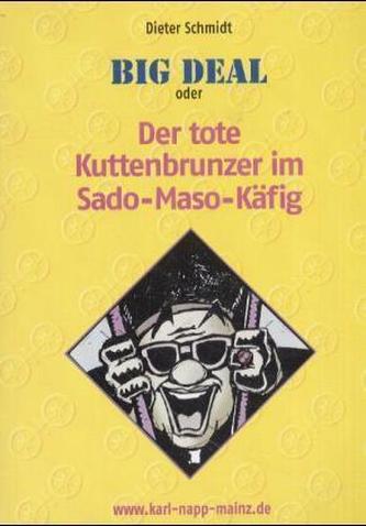 Big Deal oder Der tote Kuttenbrunzer im Sado-Maso-Käfig