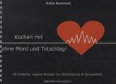 Kochen mit Herz ohne Mord und Totschlag!