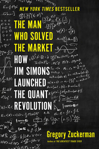 The Man Who Solved the Market: How Jim Simons Launched the Quant Revolution The Man Who Solved the Market: How Jim Simons Launched the Quant Revolution