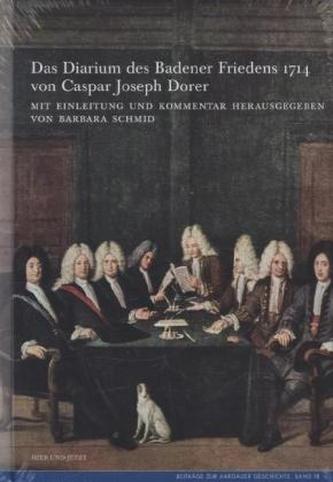 Das Diarium des Badener Friedens 1714 von Caspar Joseph Dorer