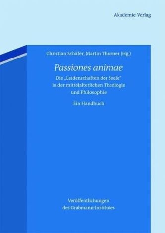 Die 'Leidenschaften der Seele' in der mittelalterlichen Theologie und Philosophie. Ein Handbuch