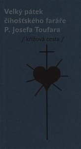 Velký pátek číhošťského faráře P. Josefa Toufara