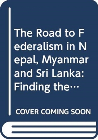 The Road to Federalism in Nepal, Myanmar and Sri Lanka