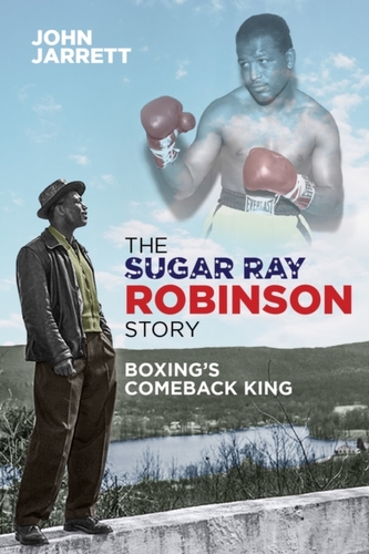 The Sugar Ray Robinson Story - Jarrett, John