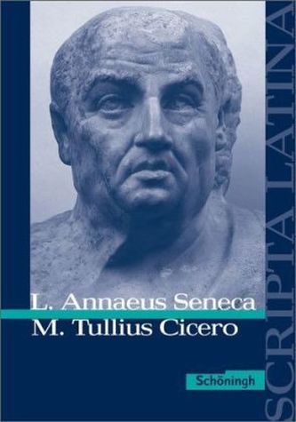 L. Annaeus Seneca und M. Tullius Cicero: Ausgewählte Texte