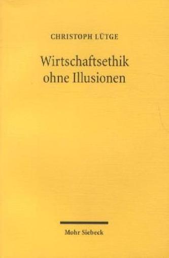 Wirtschaftsethik ohne Illusionen