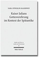 Kaiser Julians Gottesverehrung im Kontext der Spätantike