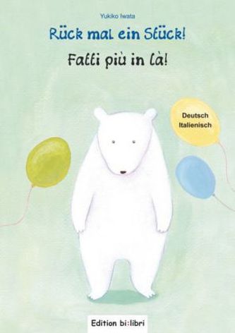 Rück mal ein Stück!, Deutsch-Italienisch. Fatti piu in Ca