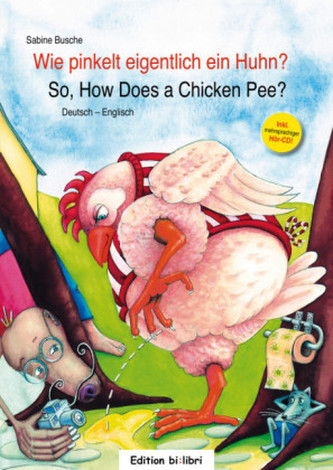 Wie pinkelt eigentlich ein Huhn?, Deutsch-Englisch. So, How Does a Chicken Pee?, m. Audio-CD