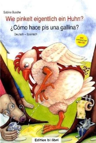 Wie pinkelt eigentlich ein Huhn?, Deutsch-Spanisch. ¿Cómo hace pis una gallina?, m. Audio-CD