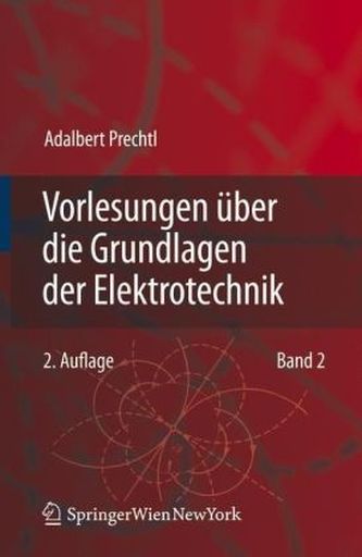 Vorlesungen über die Grundlagen der Elektrotechnik. Bd.2
