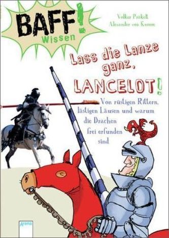BAFF! Wissen - Lass die Lanze ganz, Lancelot!