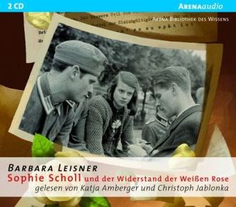 Sophie Scholl und der Widerstand der Weißen Rose, 2 Audio-CDs
