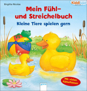 Mein Fühl- und Streichelbuch - Kleine Tiere spielen gern