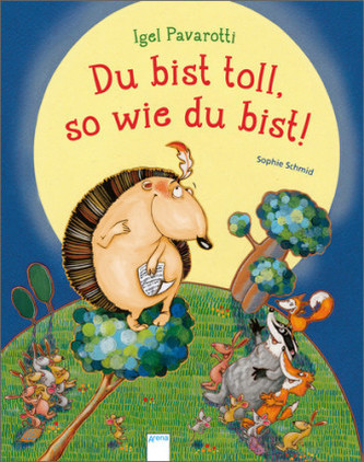 Igel Pavarotti. Du bist toll, so wie du bist