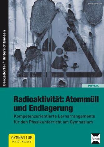 Radioaktivität: Atommüll und Endlagerung