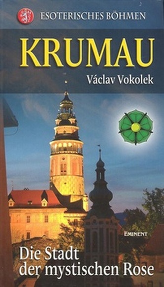Esoterisches Böhmen : Krumau : die Stadt der mystischen Rose (Václav Vokolek, 2008)