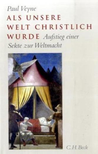 Als unsere Welt christlich wurde (312-394)