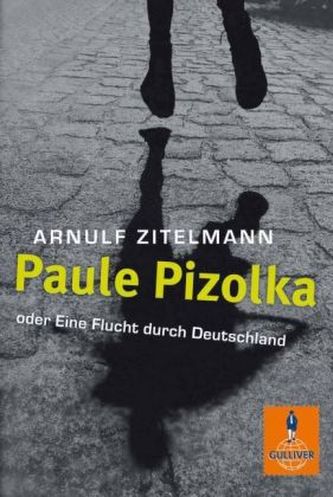 Paule Pizolka oder Eine Flucht durch Deutschland