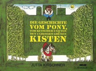 Die Geschichte vom Pony, vom Kutscher und von den 4 großen grünen Kisten