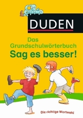 Duden Das Grundschulwörterbuch - Sag es besser!