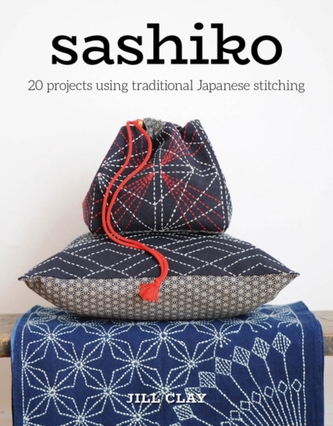 Sashiko: 20 Projects Using Traditional Japanese Stitching: Clay, Jill:  9781784944872: : Books